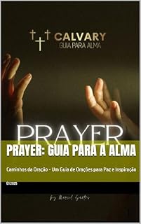 Prayer: Guia para a Alma: Caminhos da Oração - Um Guia de Orações para Paz e Inspiração