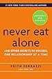 Never Eat Alone, Expanded and Updated: And Other Secrets to Success, One Relationship at a Time