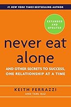 Never Eat Alone, Expanded and Updated: And Other Secrets to Success, One Relationship at a Time