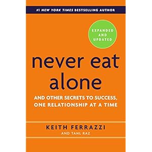 Never Eat Alone, Expanded and Updated: And Other Secrets to Success, One Relationship at a Time