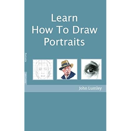 Learn How To Draw Portraits: A Step by Step Guide To Drawing Portraits (Become An Artist Book 3) Learn How To Draw Portraits: A Step by Step Guide To Drawing Portraits (Become An Artist Book 3)