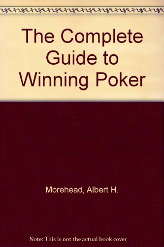 The Complete Guide to Winning Poker by Albert H. Morehead