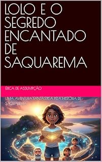 Livro LOLO E O SEGREDO ENCANTADO DE SAQUAREMA: Uma Aventura Fantástica Pela História de Saquarema (Lolo e os Guardiões da Memória Livro 1)