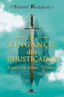 Livro A Vingança dos Injustiçados: A Saga de Ferro - livro 1