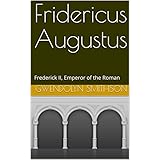 Fridericus Augustus: Frederick II, Emperor of the Roman