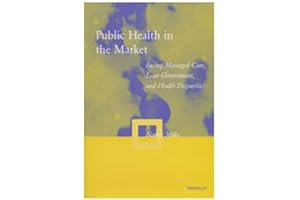 Public Health in the Market: Facing Managed Care, Lean Government, and Health Disparities