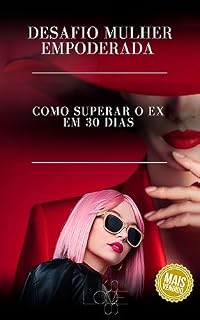 Livro Desafio Mulher Empoderada: Como superar o Ex em 30 dias