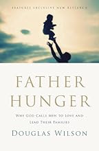 Father Hunger: Why God Calls Men to Love and Lead Their Families