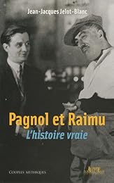 Pagnol et Raimu, l'histoire vraie