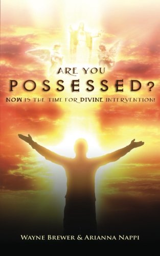 Are You Possessed?: Now is the Time for Divine Intervention (Volume 1) by Mr. Wayne Brewer