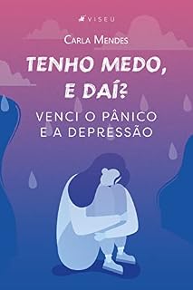 Livro Tenho medo, e daí?: Venci o pânico e a depressão