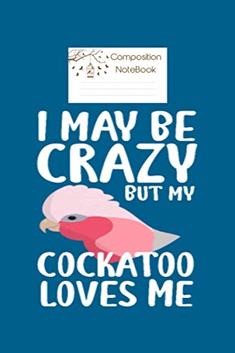 Composition Notebook: crazy galah cockatoo gifts for parrot lovers - 50 sheets, 100 pages - 6 x 9 inches