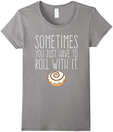 Womens Sometimes You Just Have to Roll Cinnamon Roll T-Shirt  Small Slate
