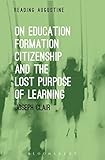 "On Education, Formation, Citizenship and the Lost Purpose of Learning (Reading Augustine)" av Joseph Clair
