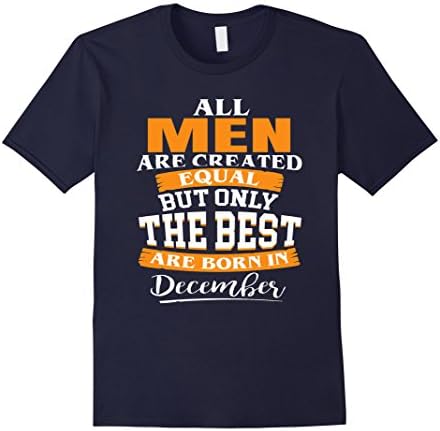 Mens All men are create equal the best are born December T-Shirt Medium Navy