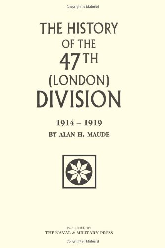 The History Of The 47Th (London) Division 1914-1919: 47Th (London) Division 1914-1919 by