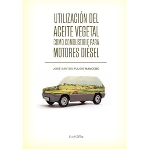 Utilización del aceite vegetal como combustible para motores diésel. (Spanish Edition)