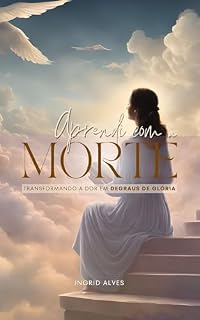 Livro Aprendi com a morte: Transformando a dor em degraus de glória