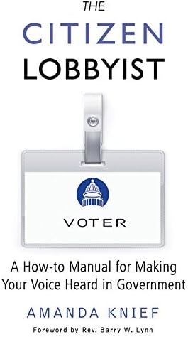 The Citizen Lobbyist: A How-to Manual for Making Your Voice Heard in Government