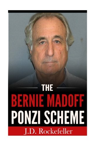 Amazon Com The Bernie Madoff Ponzi Scheme J D Rockefeller S Book Club 9781536876673 Rockefeller J D Books