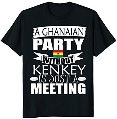 Storecastle: Ghanaian Party Without Kenkey Funny T-Shirt