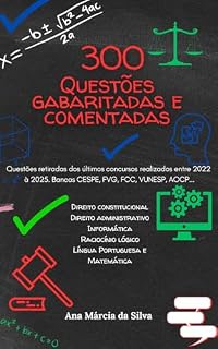 Livro 300 QUESTÕES GABARITADAS E COMENTADAS: Questões retiradas dos últimos concursos realizados entre 2022 à 2025, bancas CESPE, FVG, FCC, VUNESP, AOCP...