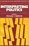 Interpreting Politics, Gibbons, Michael T., 0814730191