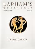 LAPHAM'S Quarterly. INTOXICATION. Vol V1, #1. Winter 2013.