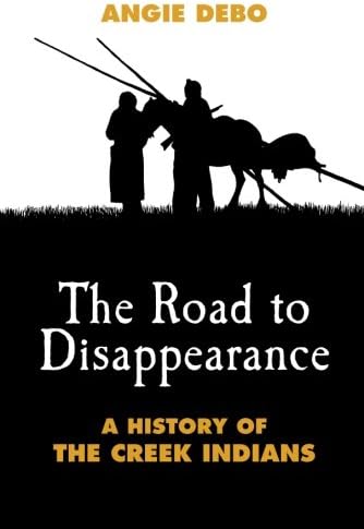 The Road to Disappearance: A History of the Creek Indians (Volume 22) (The Civilization of the American Indian Series)