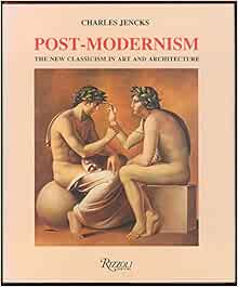 Post Modernism The New Classicism In Art And Architecture Charles Jencks 9780856708671 Amazon Com Books