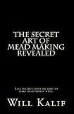 The Secret Art of Mead Making Revealed by 