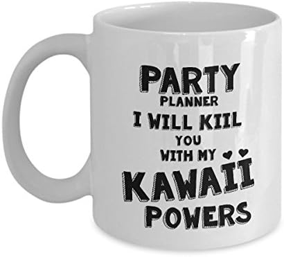 STHstore PARTY PLANNER I WILL KILL YOU WITH MY KAWAII POWERS Funny For PARTY PLANNER Coffee Mugs - For Christmas, Retirement, Thank You, Happy Holiday Gift 11 OZ