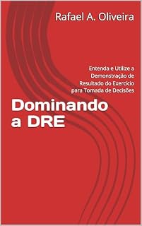 Livro Dominando a DRE: Entenda e Utilize a Demonstração de Resultado do Exercício para Tomada de Decisões
