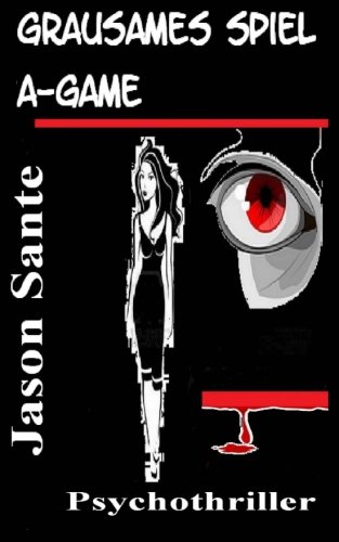 Grausames Spiel - A Game: Thriller. Überraschend direkt. Sensibel trifft Erbarmungslos. (German Edition)