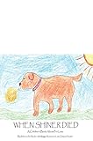When Shiner Died: A Children's Book About Pet Loss by Rebecca S. Hauder