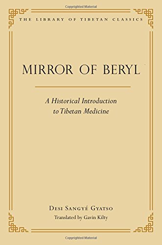 Mirror of Beryl: A Historical Introduction to Tibetan Medicine (Library of Tibetan Classics)
