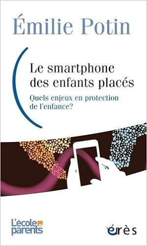 Amazon Fr Le Smartphone Des Enfants Places Quels Enjeux En Protection De L Enfance Potin Emilie Henaff Gael Trellu Helene Livres