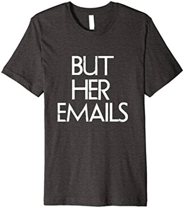 Mens But Her Emails Anti-Trump Resist Political Shirt Men &amp; Women XL Dark Heather
