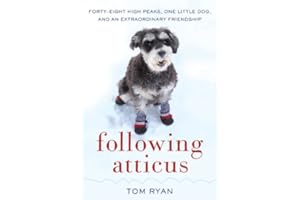 Following Atticus: Forty-Eight High Peaks, One Little Dog, and an Extraordinary Friendship