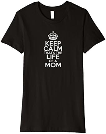 Womens Keep Calm That's the Life of a Mom T-shirt for Mother's
