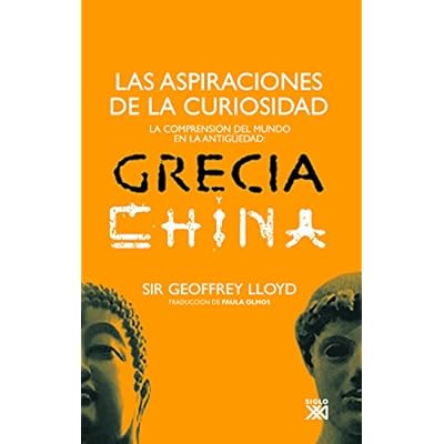 Las aspiraciones de la curiosidad: La comprensión del mundo en la Antigüedad: Grecia y China Las aspiraciones de la curiosidad: La comprensión del mundo en la Antigüedad: Grecia y China