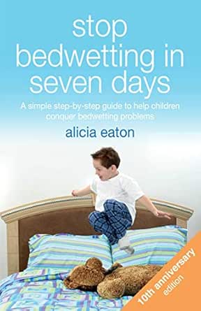 Stop Bedwetting In Seven Days A Simple Step By Step Guide To Help Children Conquer Bedwetting Problems Kindle Edition By Eaton Alicia Health Fitness Dieting Kindle Ebooks Amazon Com