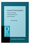Lexical Innovation : A Study of Slang, Colloquialisms and Casual Speech, Sornig, Karl, 9027225184