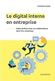 Le digital interne en entreprise: Faites (enfin) entrer vos collaborateurs dans l'ère du numérique (Gestion, Entreprise, Finance) (French Edition) by Christophe Coupez