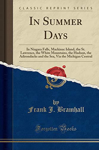 In Summer Days: In Niagara Falls, Mackinac Island, the St. Lawrence, the White Mountains, the Hudson, the Adirondacks and the Sea, Via the Michigan Central (Classic Reprint)