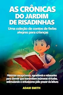 Livro AS CRÔNICAS DO JARDIM DE RISADINHAS Uma coleção de contos de fadas alegres para crianças.: Histórias excepcionais, agradáveis e relaxantes para dormir ... o entusiasmo pelo prazer da leitura