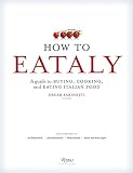 How To Eataly: A Guide to Buying, Cooking, and Eating Italian Food
