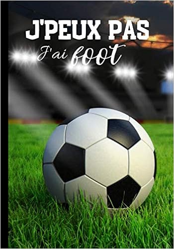J Peux Pas J Ai Foot Carnet De Notes Pour Passionne De Foot Footballeur Et Sport En Equipes Journal Ligne Original Et Drole Ballon 100 Pages Au Format 7 10 Pouces French
