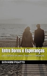 Livro Entre Dores e Esperanças: Uma História de Amor, Desafios e Superação