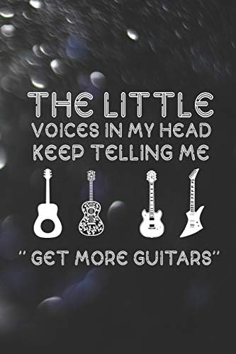 The Little Voices In My Head Keep Telling Me "Get More Guitars": Blank Lined Notebook ( Guitar ) Lights Paperback – 27 Jun 2019